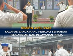 PIMPIN APEL PAGI, KALAPAS BANGKINANG PERKUAT SEMANGAT PENGABDIAN DAN PELAYANAN PRIMA